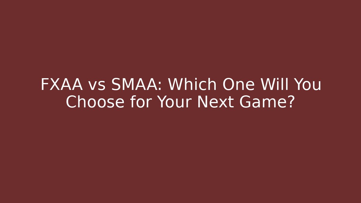 FXAA vs SMAA: Which One Will You Choose for Your Next Game? - Critter Realm