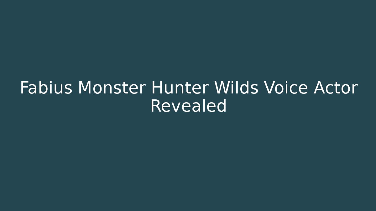 Fabius Monster Hunter Wilds Voice Actor Revealed
