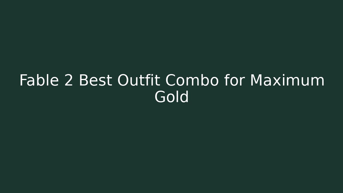 Fable 2 Best Outfit Combo for Maximum Gold