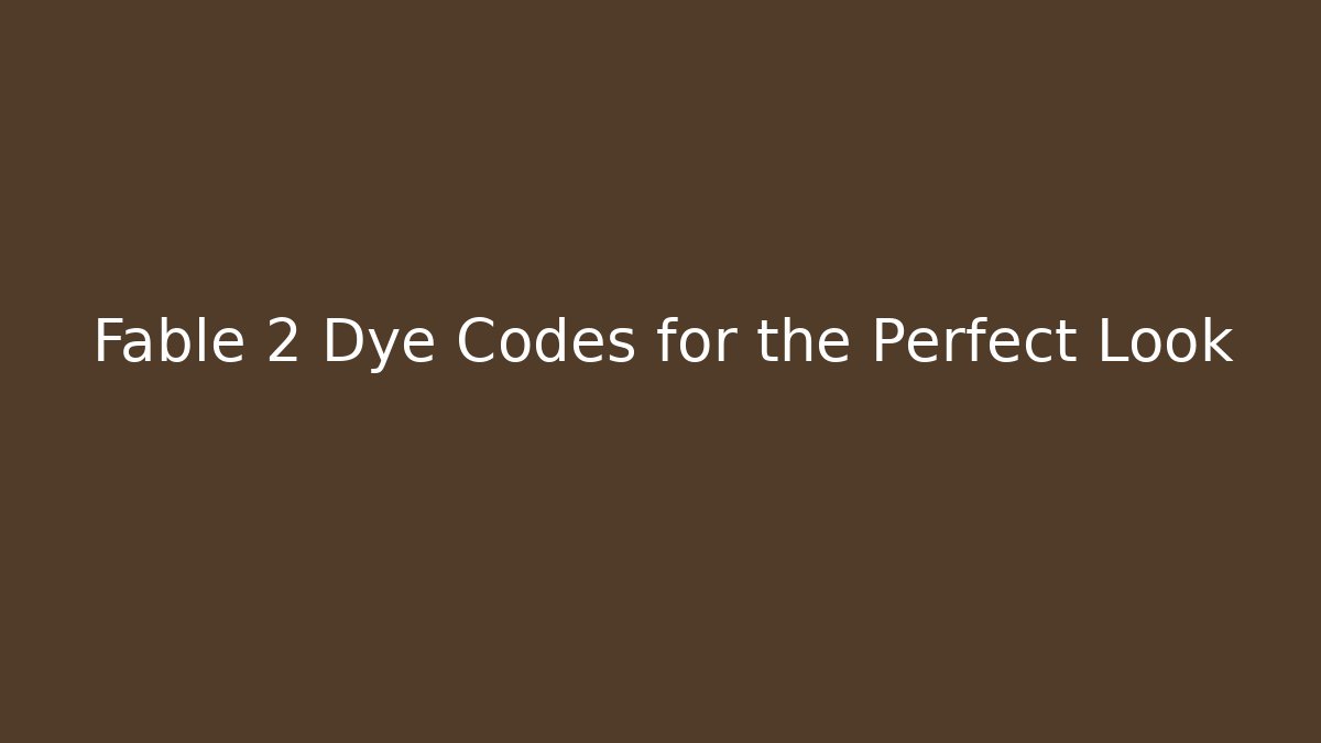 Fable 2 Dye Codes for the Perfect Look