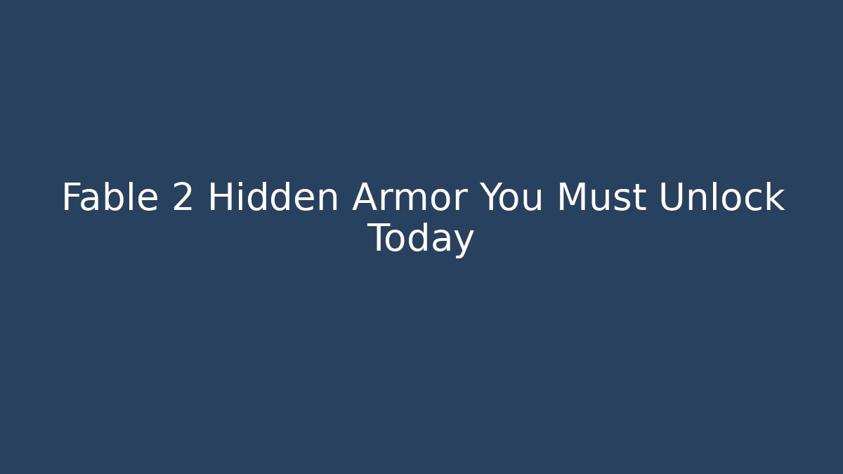 Fable 2 Hidden Armor You Must Unlock Today