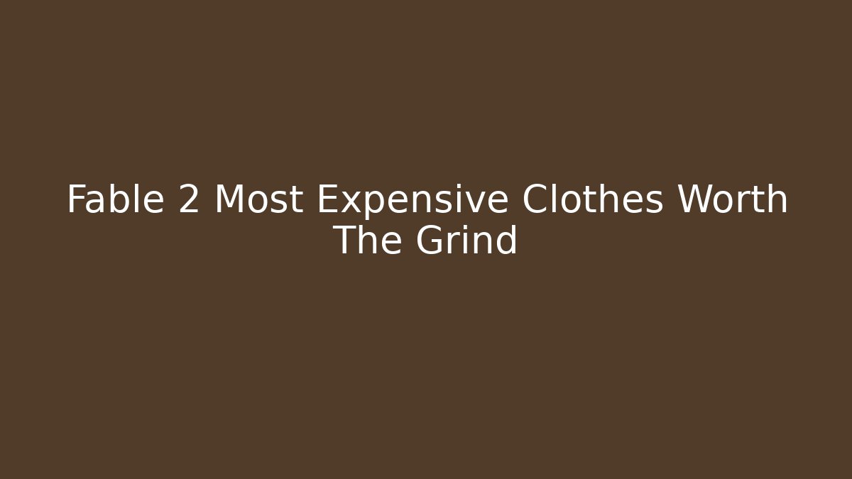 Fable 2 Most Expensive Clothes Worth The Grind