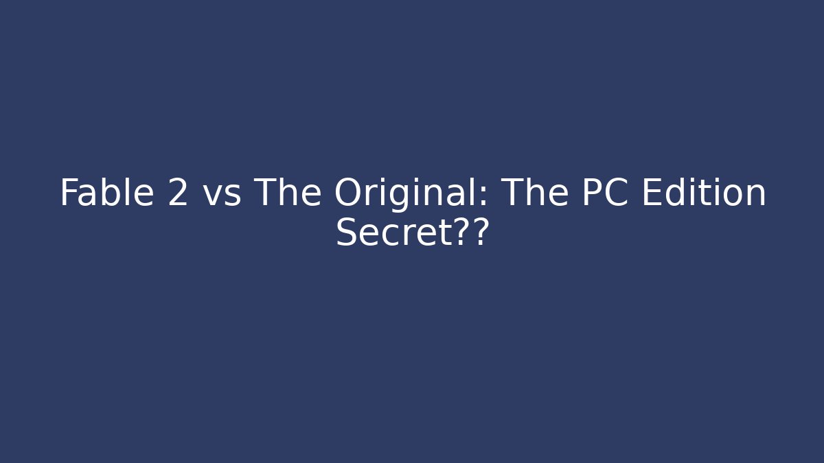 Fable 2 vs The Original: The PC Edition Secret升级 - Critter Realm