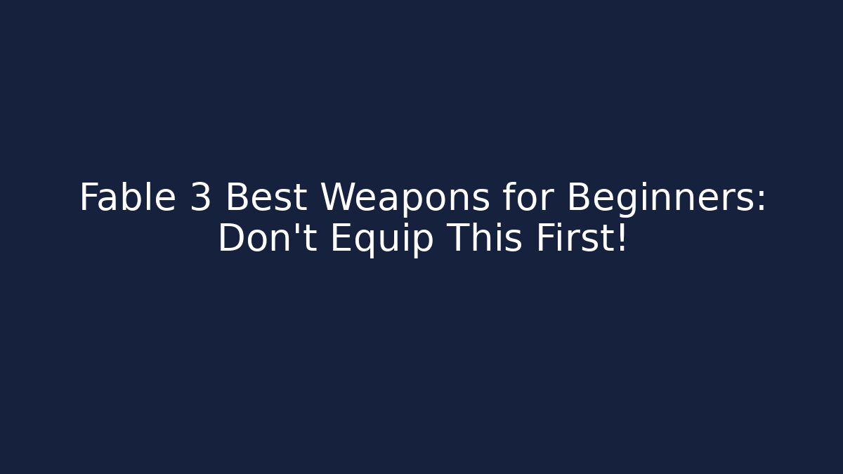 Fable 3 Best Weapons for Beginners: Don't Equip This First!