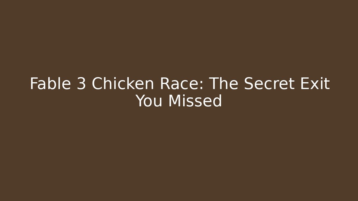 Fable 3 Chicken Race: The Secret Exit You Missed
