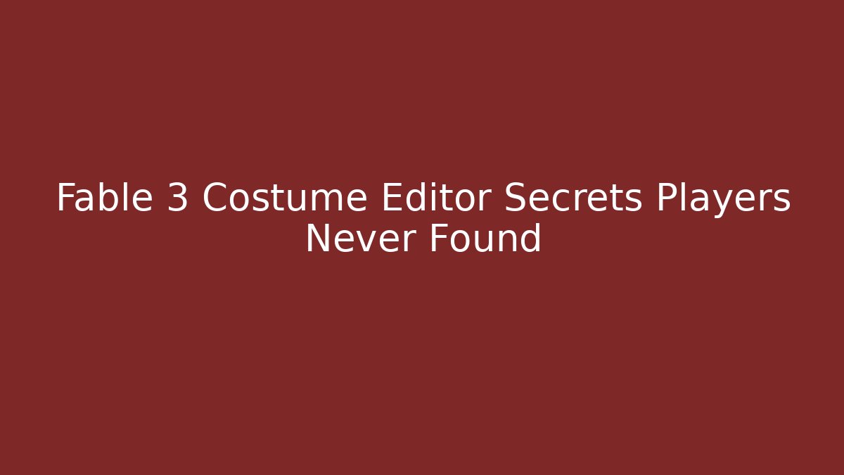 Fable 3 Costume Editor Secrets Players Never Found