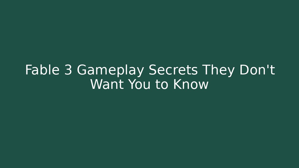 Fable 3 Gameplay Secrets They Don’t Want You to Know
