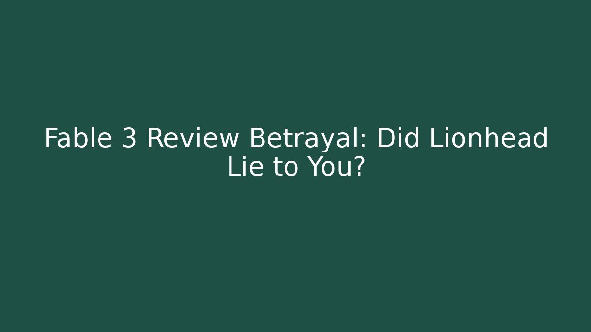 Fable 3 Review Betrayal: Did Lionhead Lie to You?