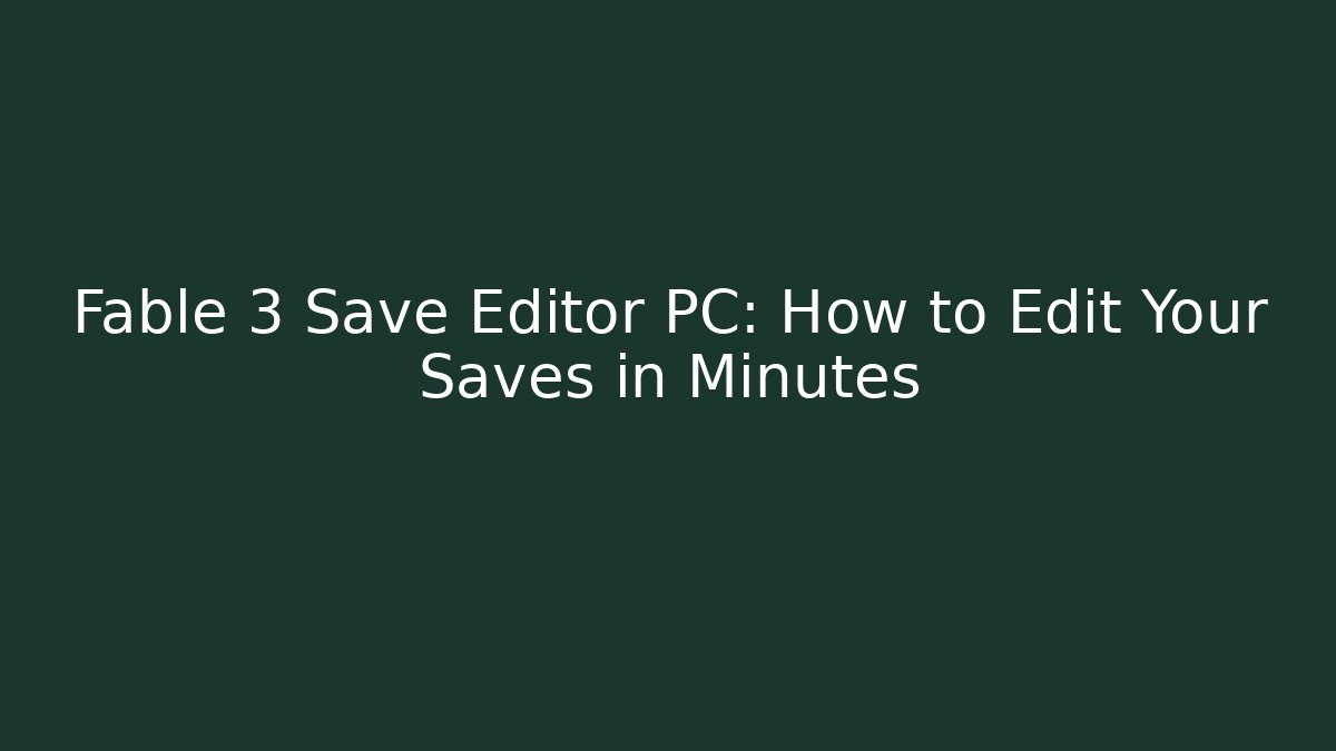 Fable 3 Save Editor PC: How to Edit Your Saves in Minutes - Critter Realm