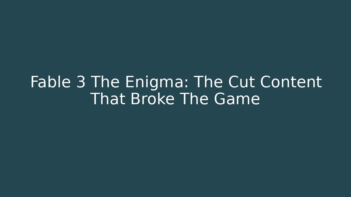 Fable 3 The Enigma: The Cut Content That Broke The Game - Critter Realm