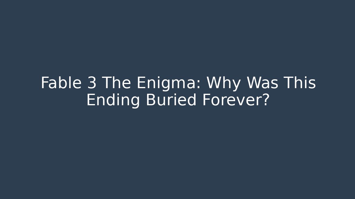 Fable 3 The Enigma: Why Was This Ending Buried Forever?