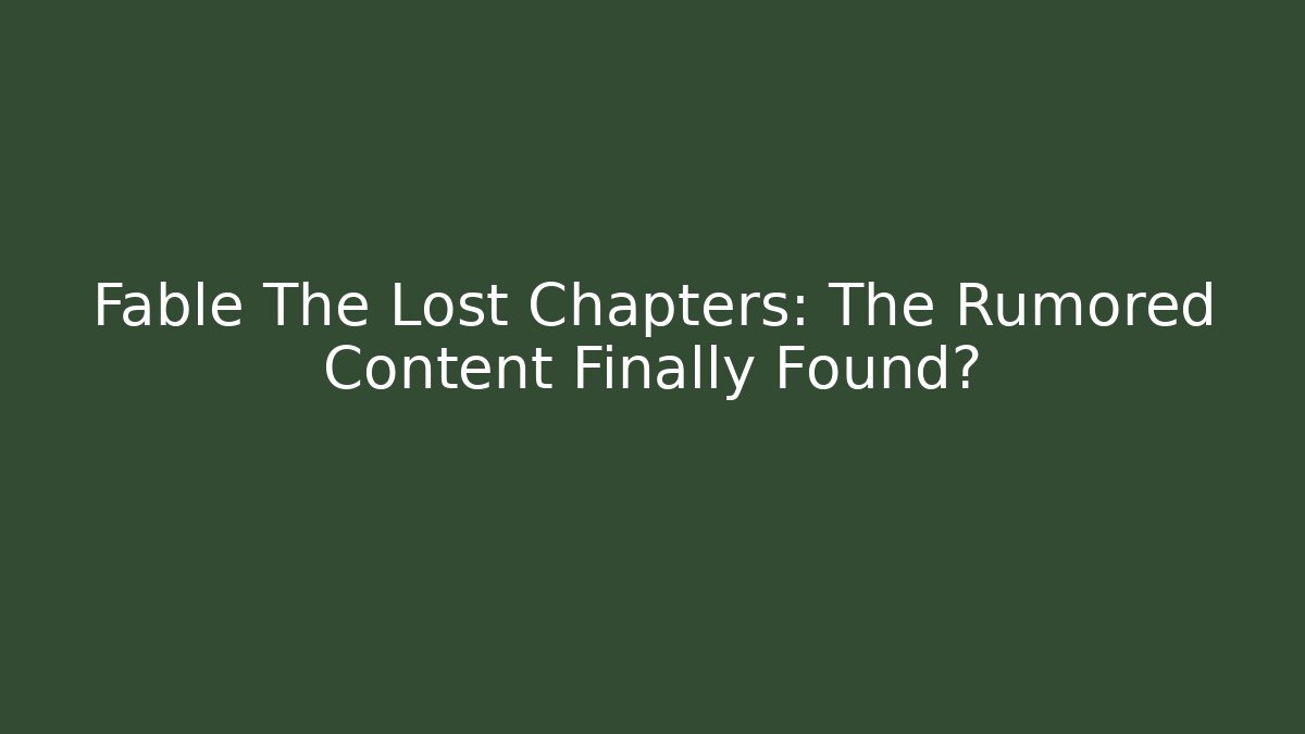 Fable The Lost Chapters: The Rumored Content Finally Found?