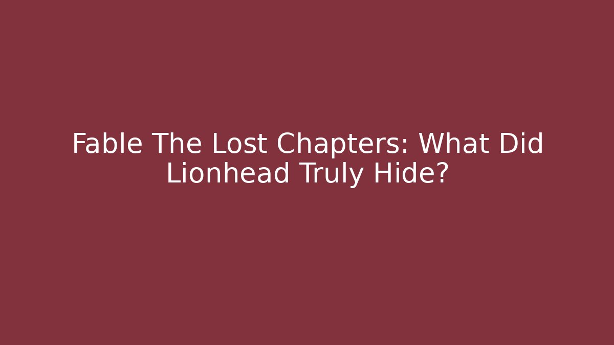 Fable The Lost Chapters: What Did Lionhead Truly Hide?