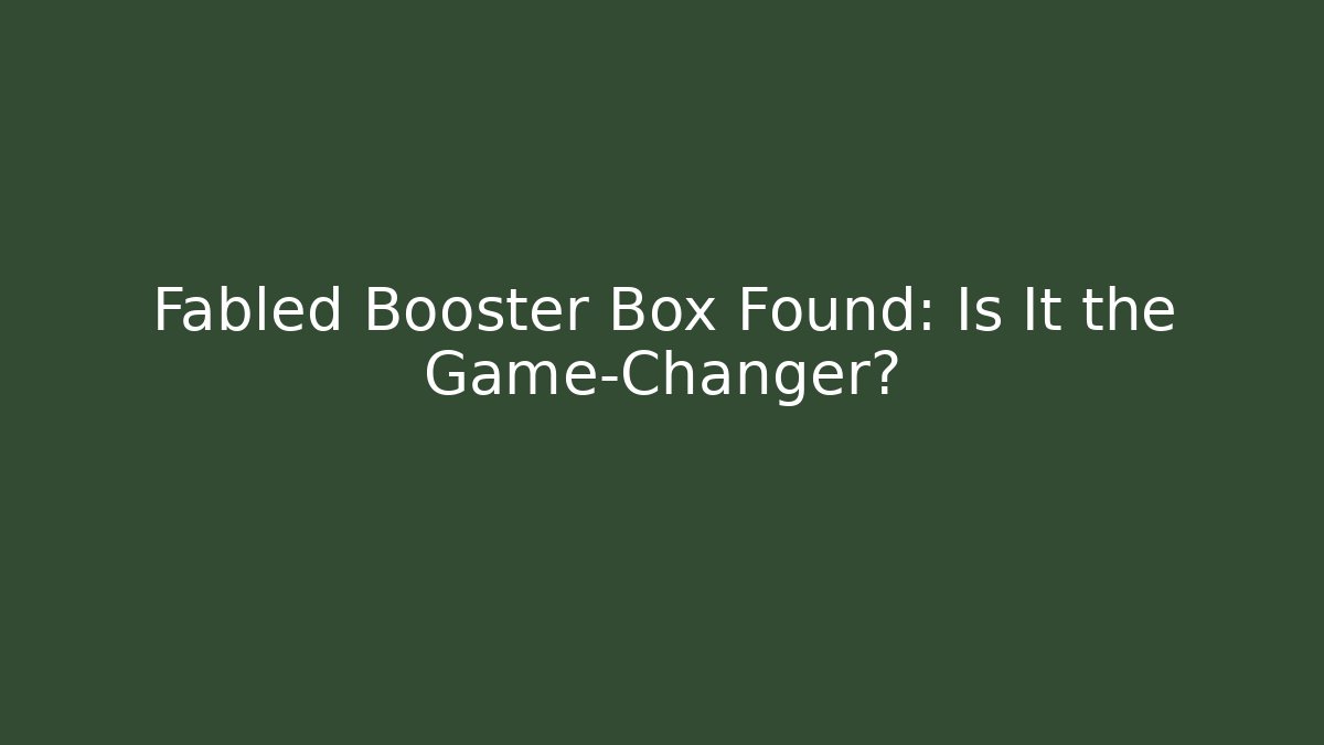 Fabled Booster Box Found: Is It the Game-Changer? - Critter Realm