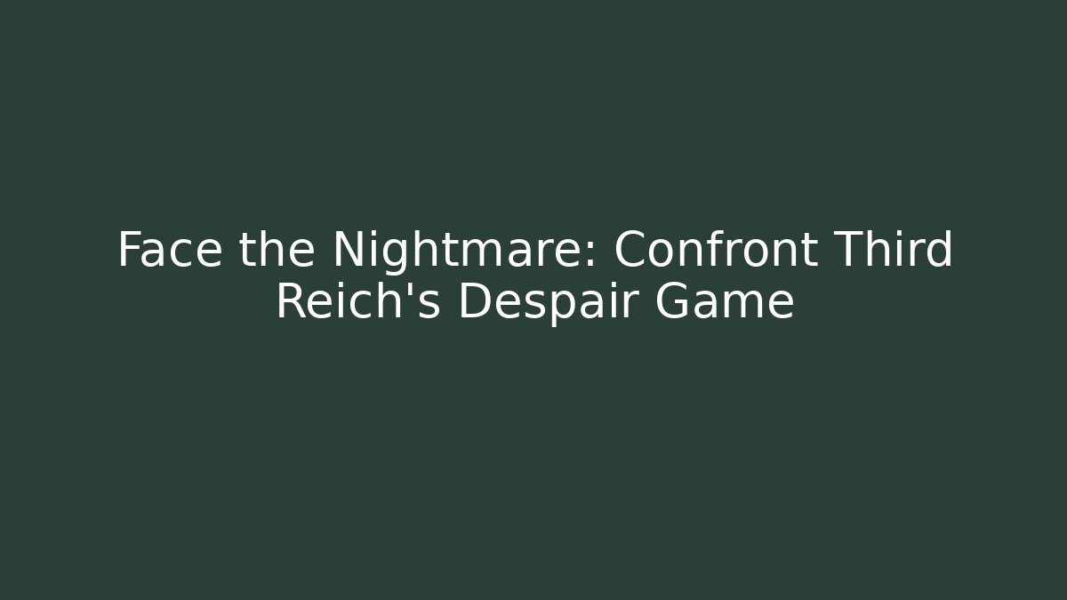 Face the Nightmare: Confront Third Reich's Despair Game - Critter Realm