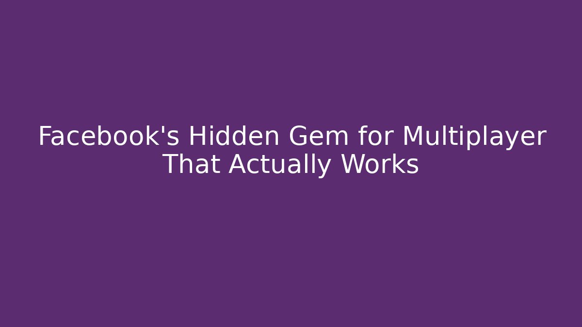 Facebook's Hidden Gem for Multiplayer That Actually Works