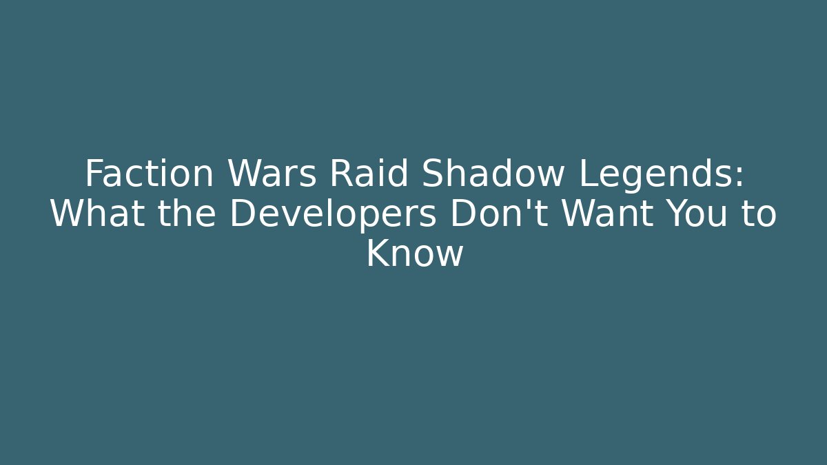 Faction Wars Raid Shadow Legends: What the Developers Don’t Want You to Know
