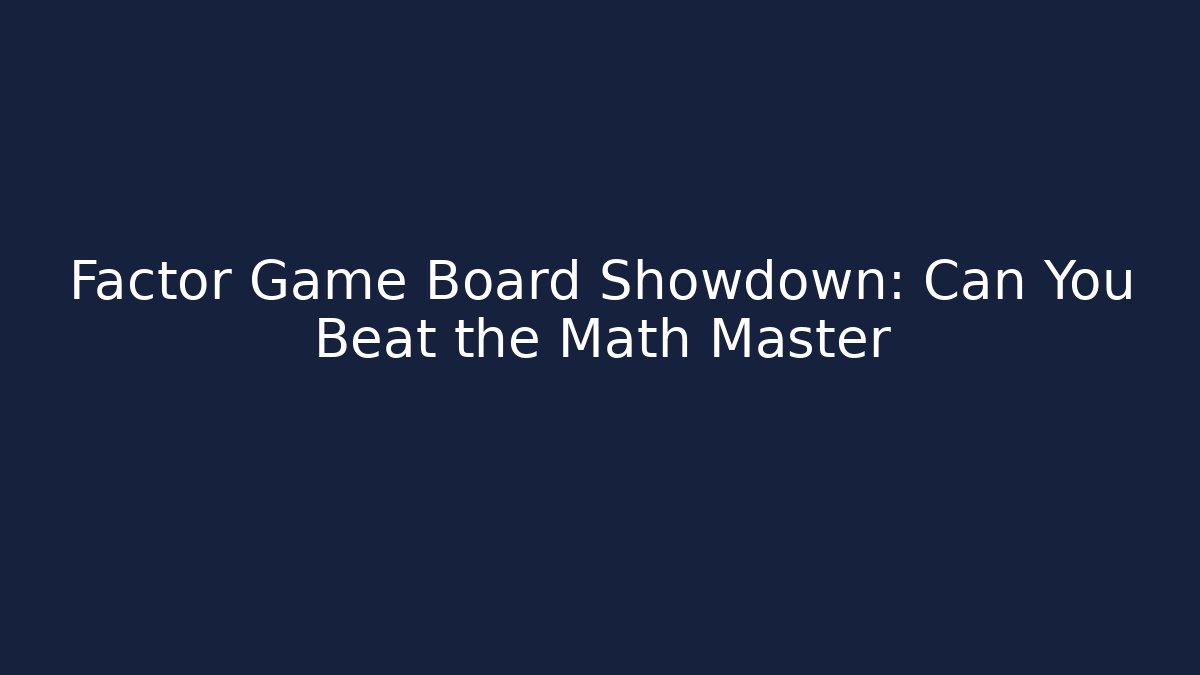 Factor Game Board Showdown: Can You Beat the Math Master