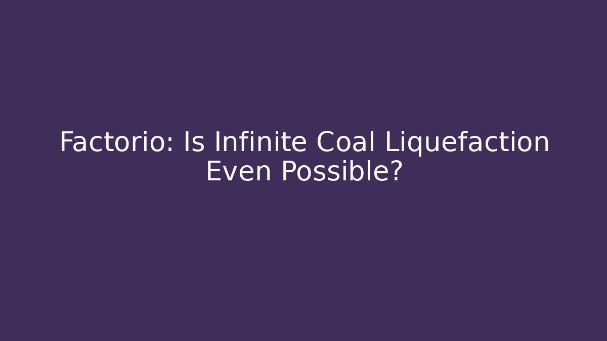 Factorio: Is Infinite Coal Liquefaction Even Possible? - Critter Realm