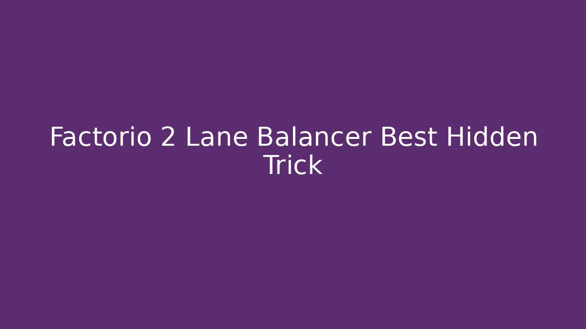 Factorio 2 Lane Balancer Best Hidden Trick