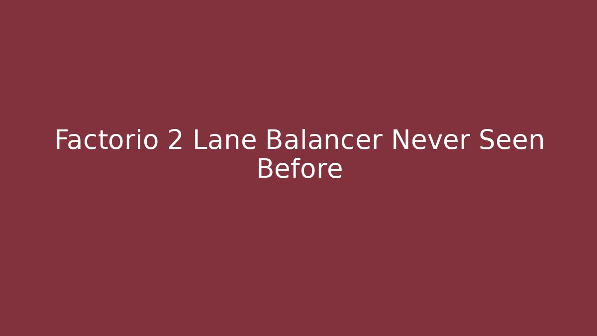 Factorio 2 Lane Balancer Never Seen Before