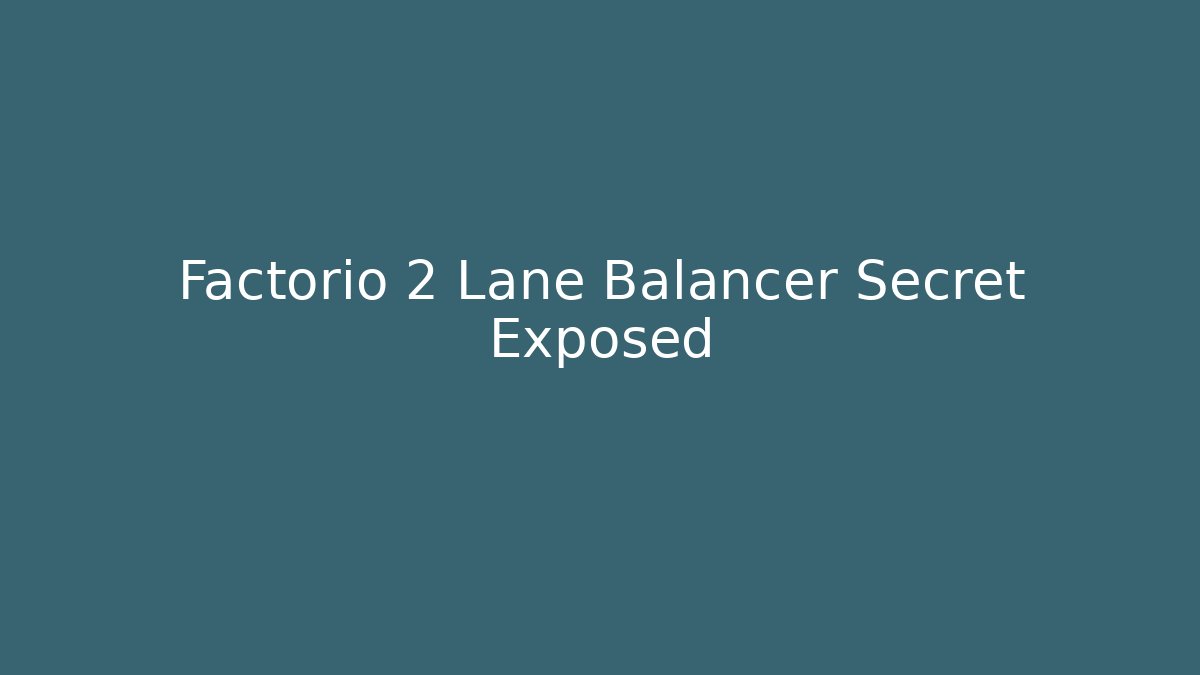 Factorio 2 Lane Balancer Secret Exposed