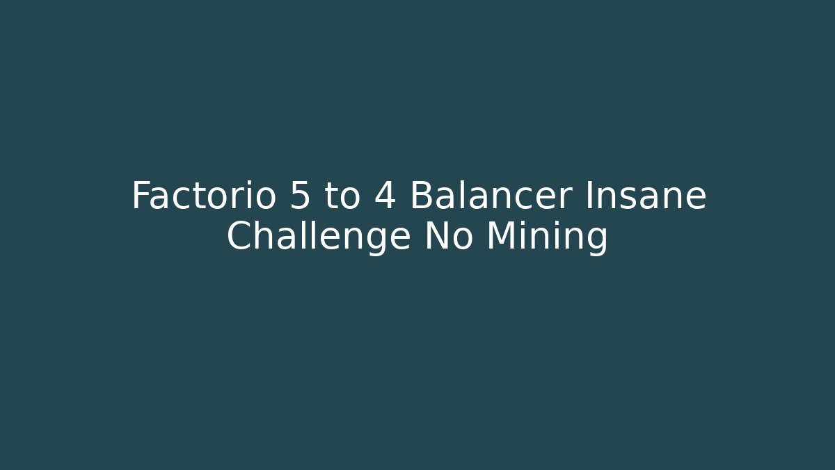 Factorio 5 to 4 Balancer Insane Challenge No Mining