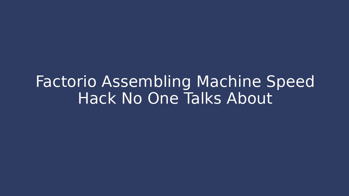 Factorio Assembling Machine Speed Hack No One Talks About - Critter Realm