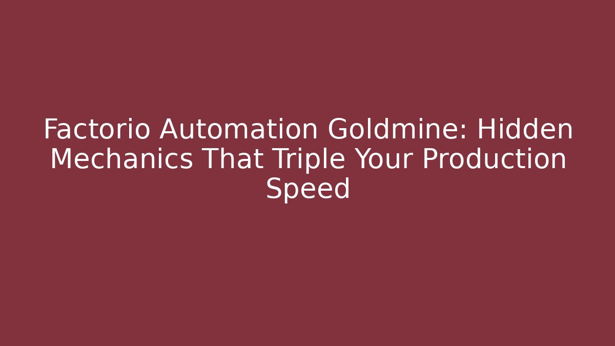 Factorio Automation Goldmine: Hidden Mechanics That Triple Your Production Speed