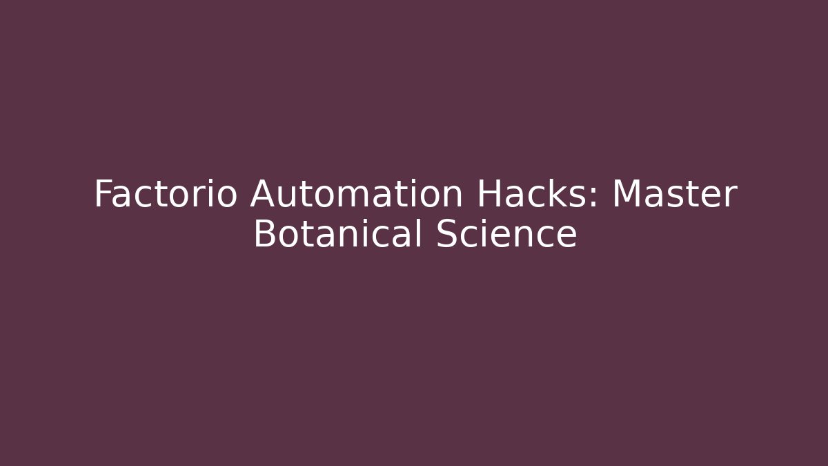 Factorio Automation Hacks: Master Botanical Science - Critter Realm