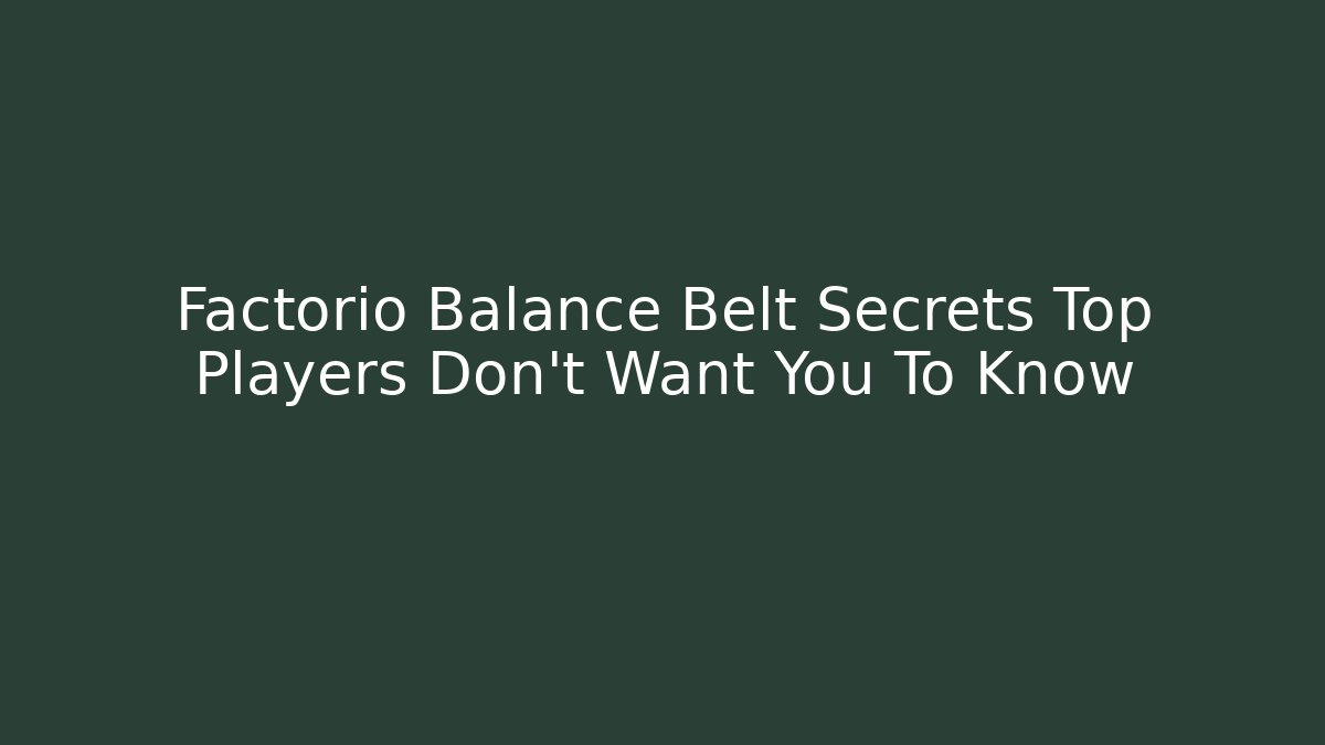 Factorio Balance Belt Secrets Top Players Don't Want You To Know