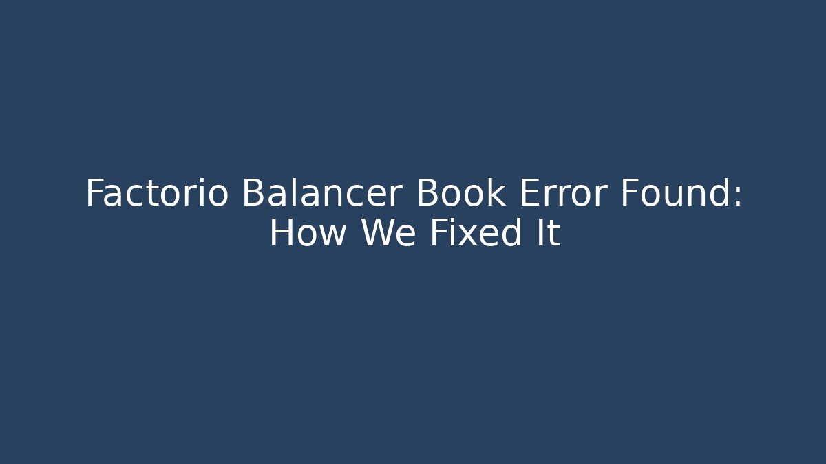 Factorio Balancer Book Error Found: How We Fixed It