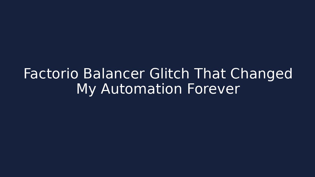 Factorio Balancer Glitch That Changed My Automation Forever
