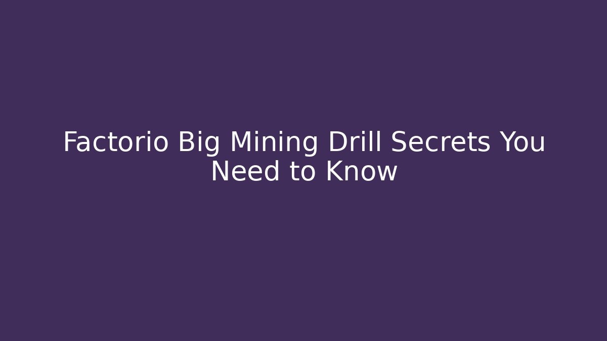 Factorio Big Mining Drill Secrets You Need to Know