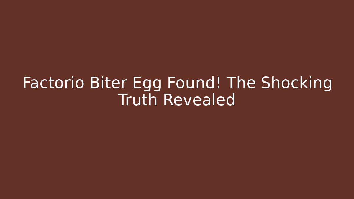 Factorio Biter Egg Found! The Shocking Truth Revealed