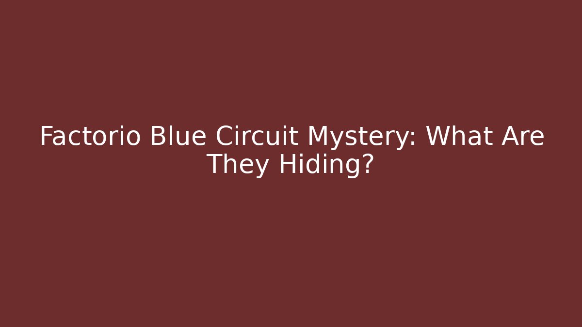 Factorio Blue Circuit Mystery: What Are They Hiding?