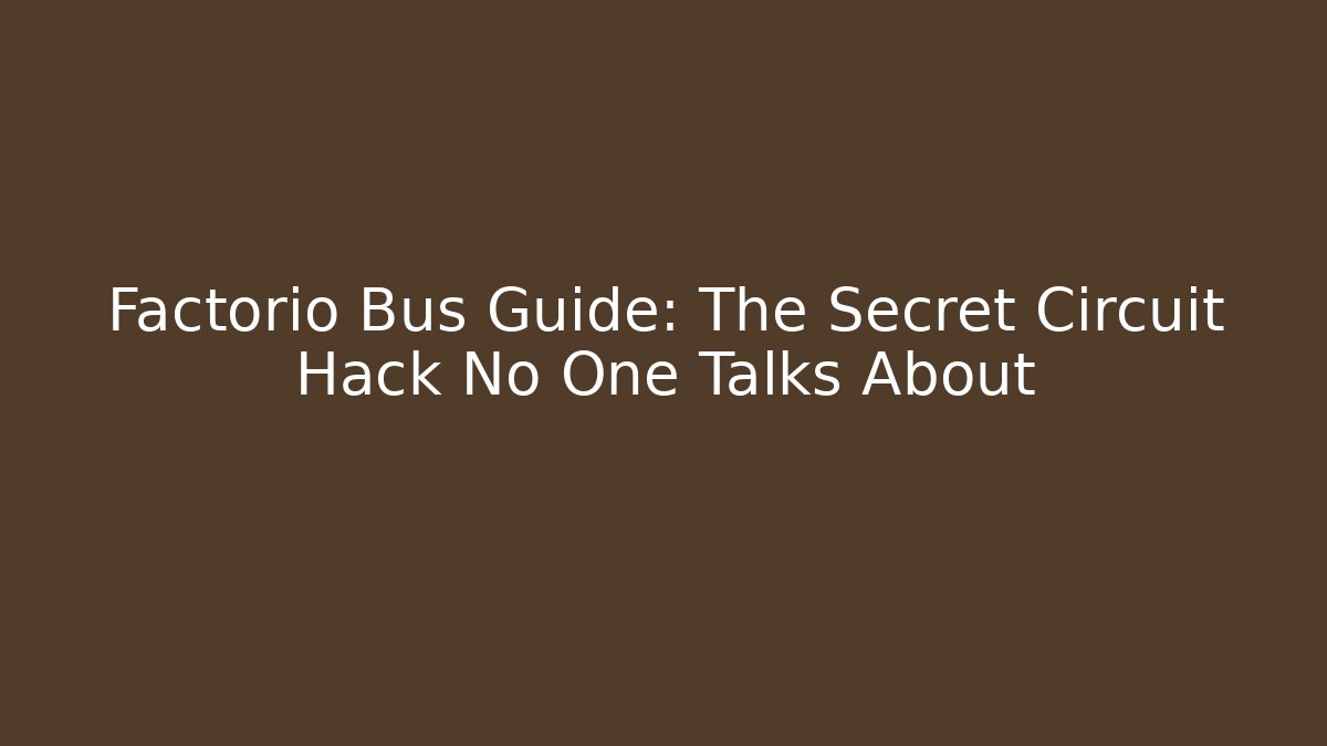 Factorio Bus Guide: The Secret Circuit Hack No One Talks About