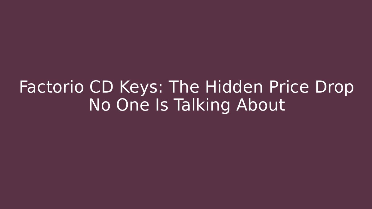 Factorio CD Keys: The Hidden Price Drop No One Is Talking About