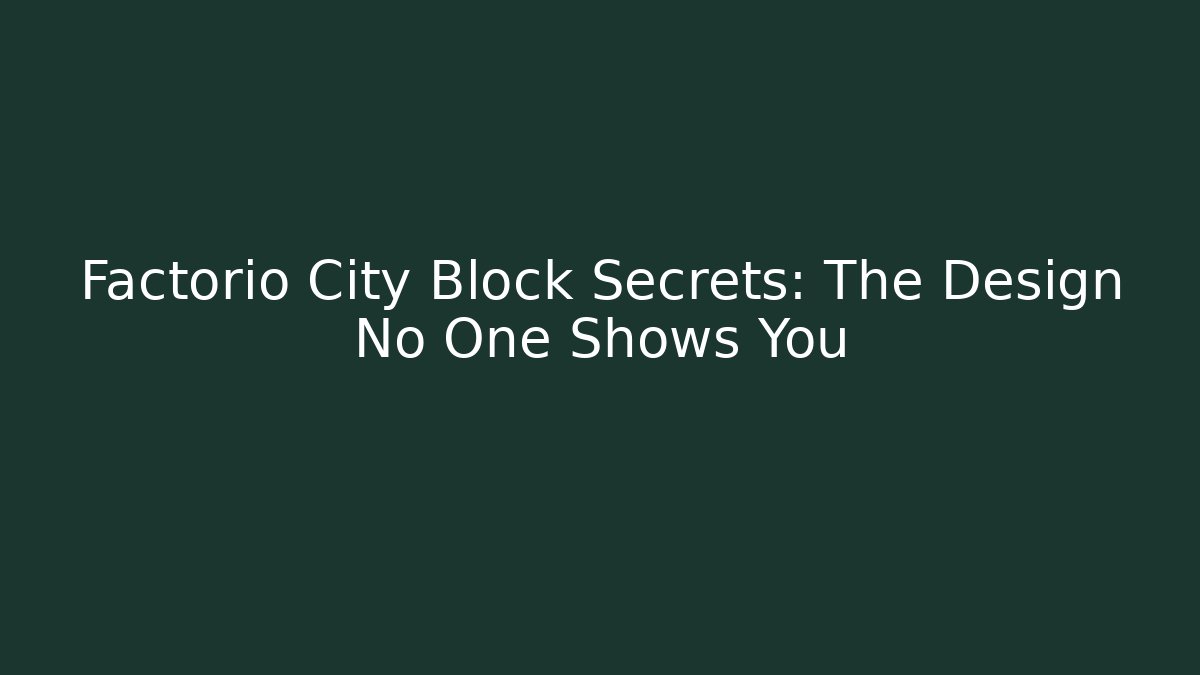 Factorio City Block Secrets: The Design No One Shows You