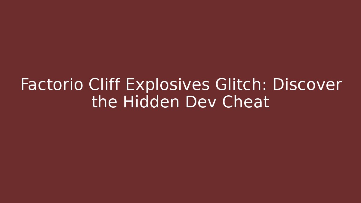 Factorio Cliff Explosives Glitch: Discover the Hidden Dev Cheat