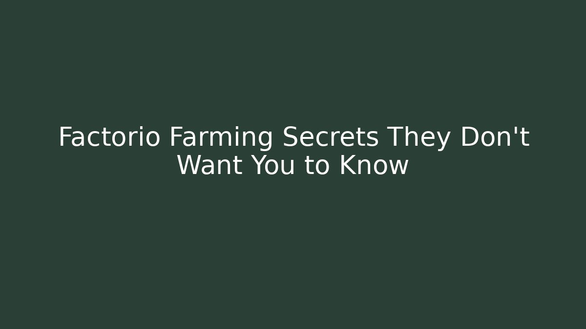 Factorio Farming Secrets They Don’t Want You to Know