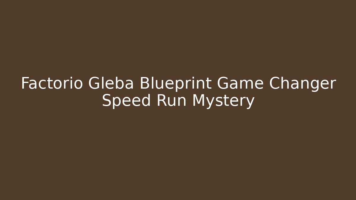 Factorio Gleba Blueprint Game Changer Speed Run Mystery