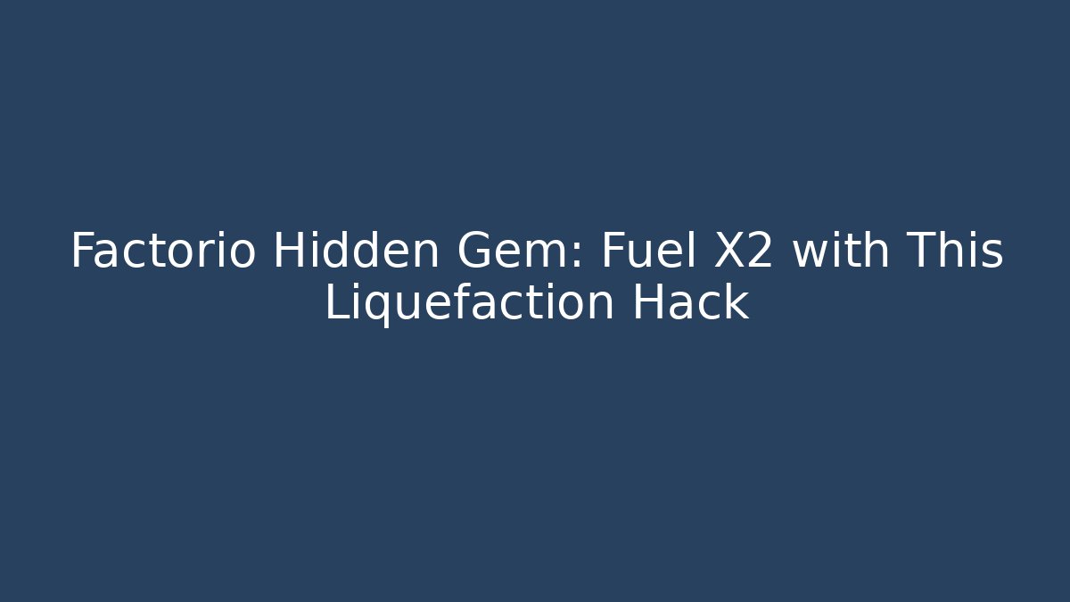 Factorio Hidden Gem: Fuel X2 with This Liquefaction Hack