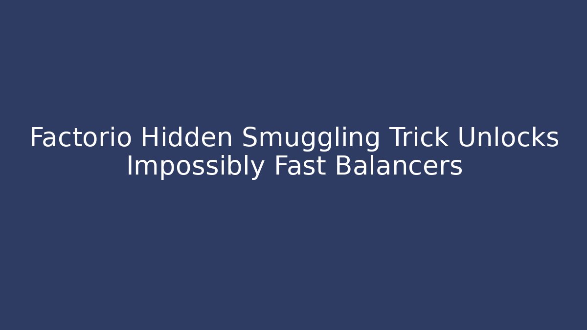 Factorio Hidden Smuggling Trick Unlocks Impossibly Fast Balancers