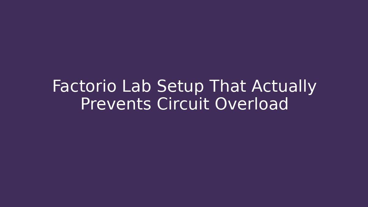 Factorio Lab Setup That Actually Prevents Circuit Overload