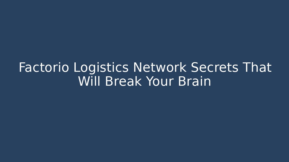 Factorio Logistics Network Secrets That Will Break Your Brain - Critter Realm
