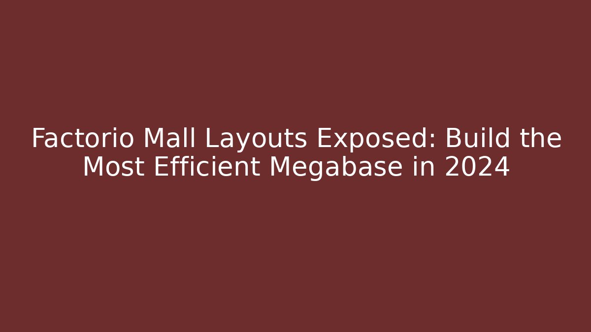 Factorio Mall Layouts Exposed: Build the Most Efficient Megabase in 2024