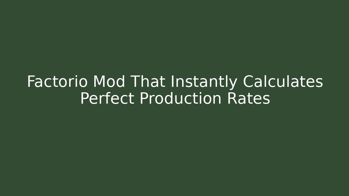 Factorio Mod That Instantly Calculates Perfect Production Rates