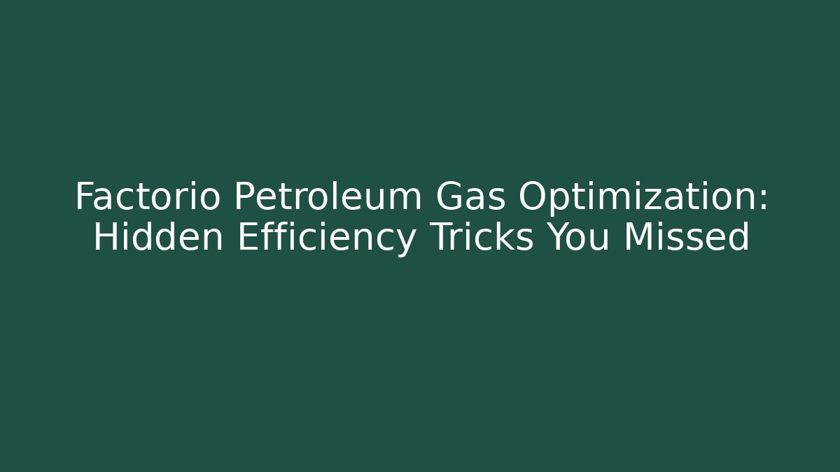 Factorio Petroleum Gas Optimization: Hidden Efficiency Tricks You Missed - Critter Realm