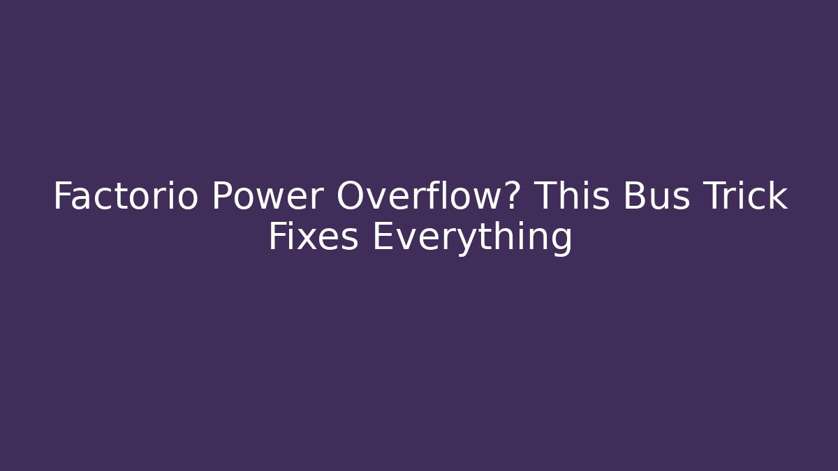 Factorio Power Overflow? This Bus Trick Fixes Everything